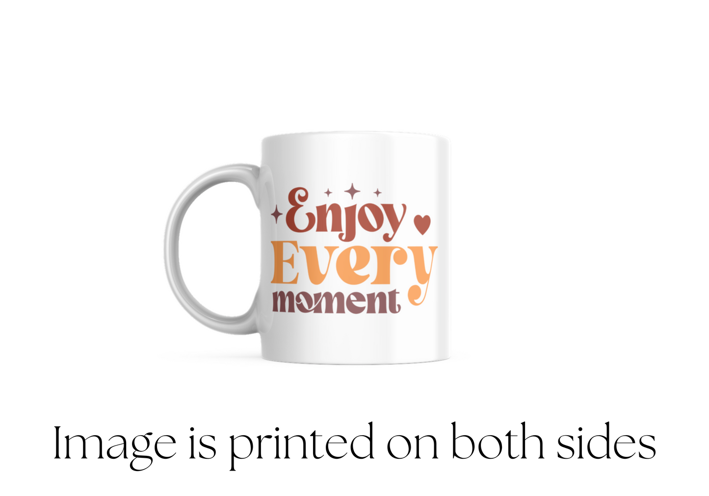 Enjoy Every Moment - Mug